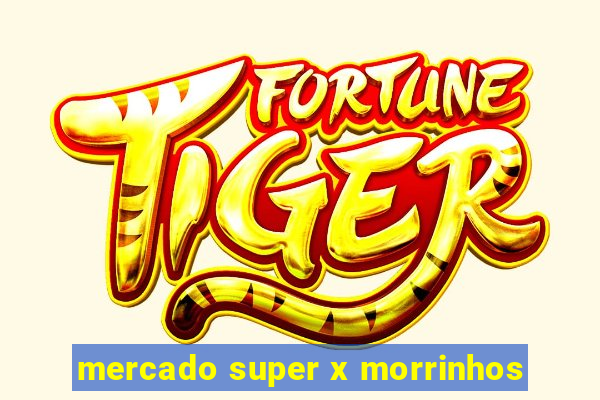 mercado super x morrinhos